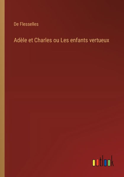 Adï¿½le et Charles ou Les enfants vertueux