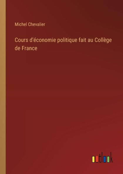 Cours d'ï¿½conomie politique fait au Collï¿½ge de France