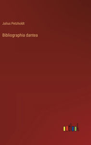 Title: Bibliographia dantea, Author: Julius Petzholdt