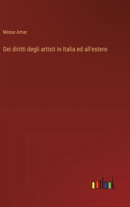 Title: Dei diritti degli artisti in Italia ed all'estero, Author: Moise Amar