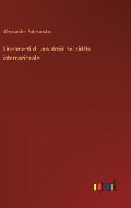 Title: Lineamenti di una storia del diritto internazionale, Author: Alessandro Paternostro