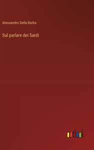 Title: Sul parlare dei Sardi, Author: Alessandro Della Barba