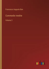 Title: Commedie inedite: Volume 2, Author: Francesco Augusto Bon