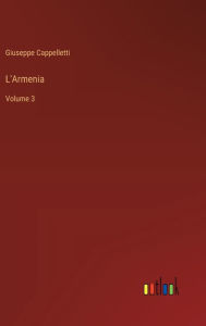 Title: L'Armenia: Volume 3, Author: Giuseppe Cappelletti