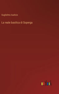 Title: La reale basilica di Soperga, Author: Guglielmo Audisio