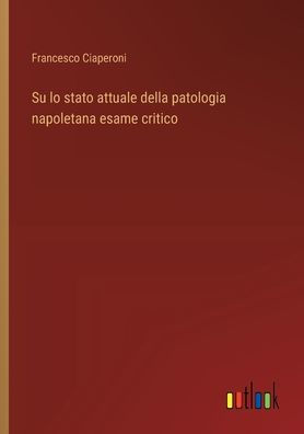 Su lo stato attuale della patologia napoletana esame critico