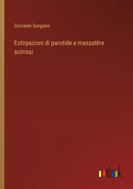 Title: Estirpazioni di parotide e massatï¿½re scirrosi, Author: Giovanni Gorgone