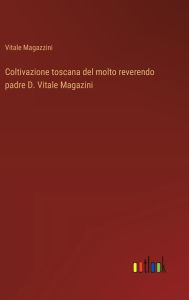 Title: Coltivazione toscana del molto reverendo padre D. Vitale Magazini, Author: Vitale Magazzini