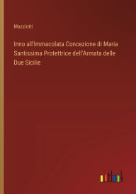 Title: Inno all'Immacolata Concezione di Maria Santissima Protettrice dell'Armata delle Due Sicilie, Author: Mazziotti