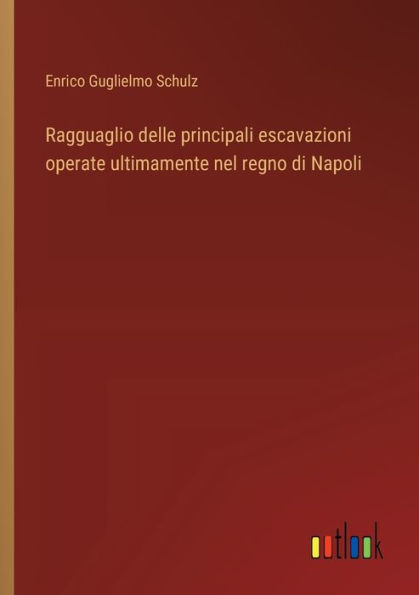 Ragguaglio delle principali escavazioni operate ultimamente nel regno di Napoli