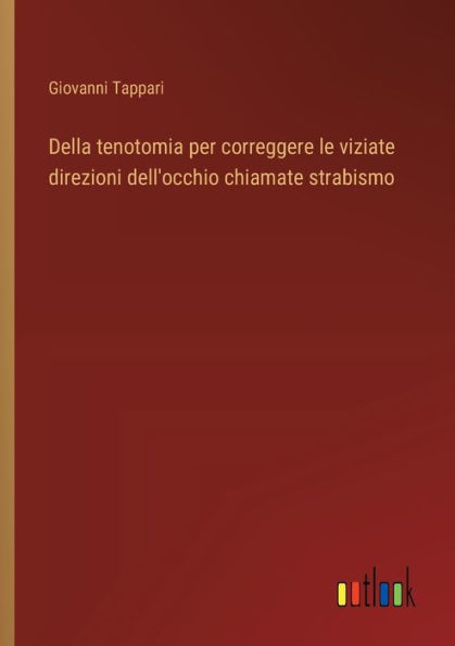 Della tenotomia per correggere le viziate direzioni dell'occhio chiamate strabismo