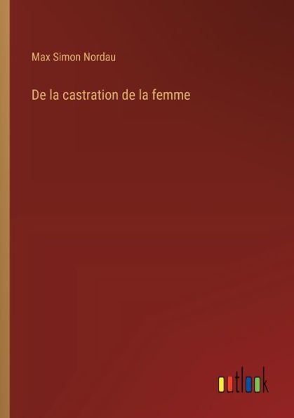 De la castration de la femme by Max Simon Nordau, Paperback | Barnes ...