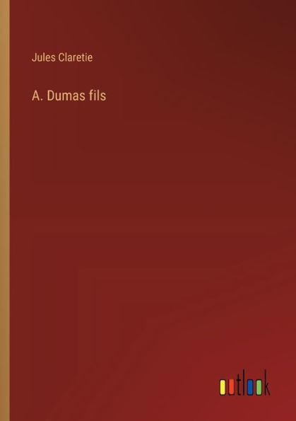 A. Dumas fils