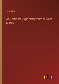 Title: Anatomie artistique elementaire du corps humain, Author: Julien Fau