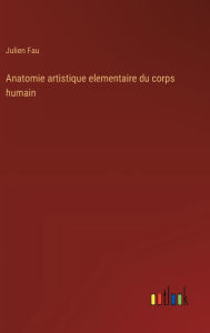Title: Anatomie artistique elementaire du corps humain, Author: Julien Fau