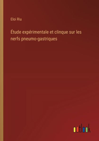 ï¿½tude expï¿½rimentale et clinque sur les nerfs pneumo-gastriques