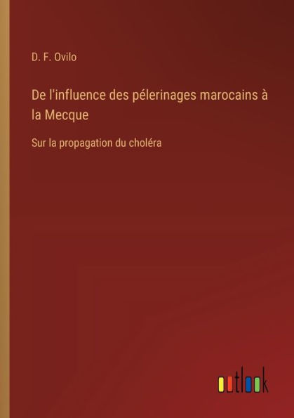 De l'influence des pï¿½lerinages marocains ï¿½ la Mecque: Sur la propagation du cholï¿½ra