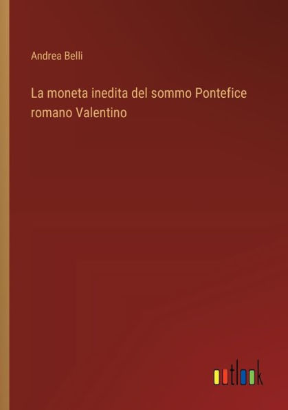 La moneta inedita del sommo Pontefice romano Valentino