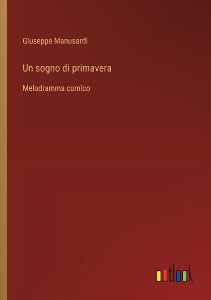 Un sogno di primavera: Melodramma comico