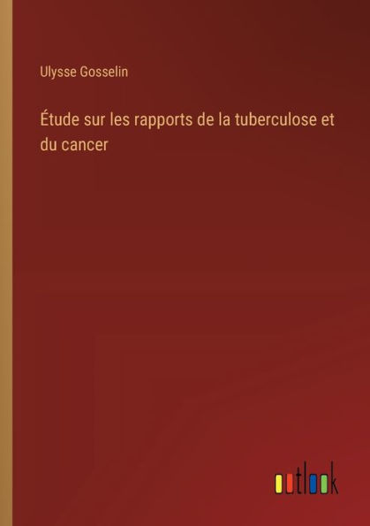 ï¿½tude sur les rapports de la tuberculose et du cancer