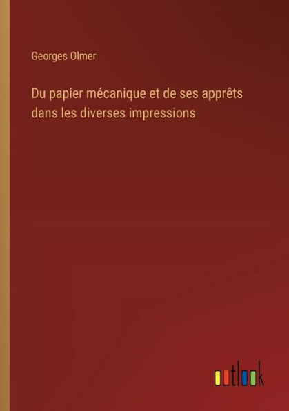 Du papier mï¿½canique et de ses apprï¿½ts dans les diverses impressions