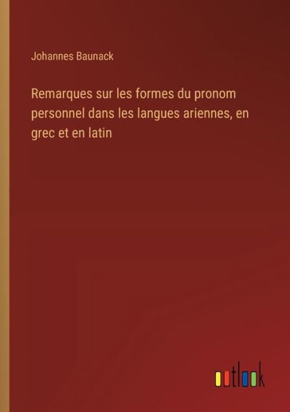 Remarques sur les formes du pronom personnel dans les langues ariennes, en grec et en latin