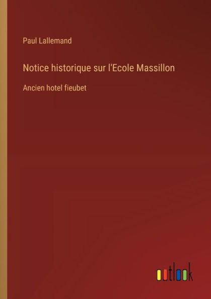 Notice historique sur l'Ecole Massillon: Ancien hotel fieubet