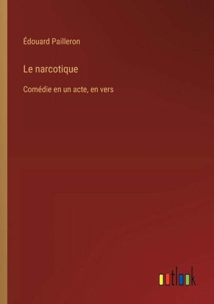 Le narcotique: Comï¿½die en un acte, vers