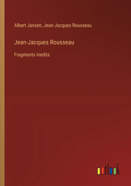 Jean-Jacques Rousseau: Fragments inedits