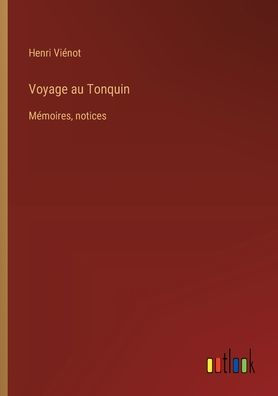 Voyage au Tonquin: Mï¿½moires, notices