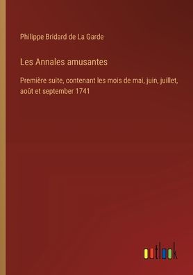 les Annales amusantes: Premiï¿½re suite, contenant mois de mai, juin, juillet, aoï¿½t et september 1741