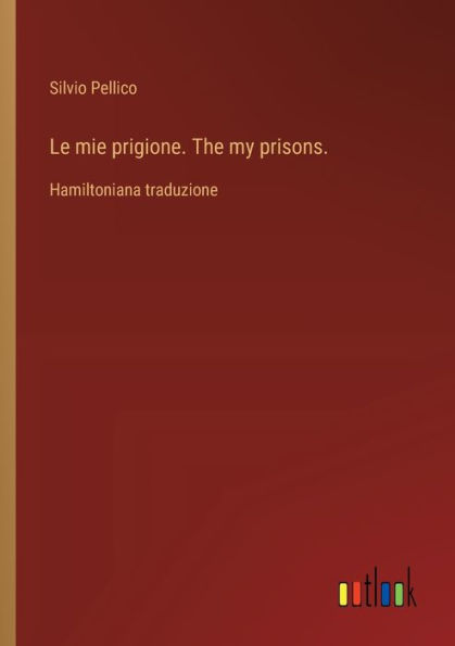 Le mie prigione. The my prisons.: Hamiltoniana traduzione