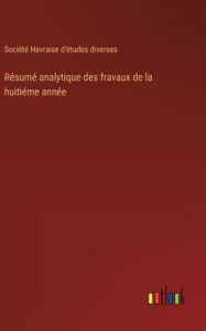 Title: Rï¿½sumï¿½ analytique des fravaux de la huitiï¿½me annï¿½e, Author: Sociïtï Havraise d'ïtudes Diverses