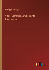 Title: Vita di Domenico Zampieri detto il Domenichino, Author: Giuseppe Roncagli