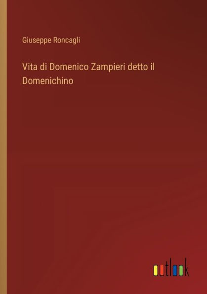 Vita di Domenico Zampieri detto il Domenichino