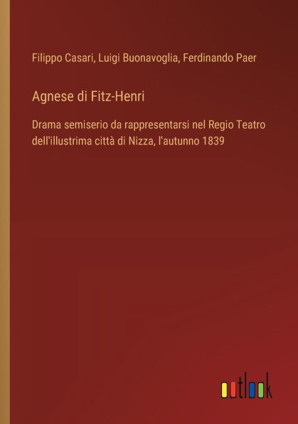 Agnese di Fitz-Henri: Drama semiserio da rappresentarsi nel Regio Teatro dell'illustrima cittï¿½ Nizza, l'autunno 1839