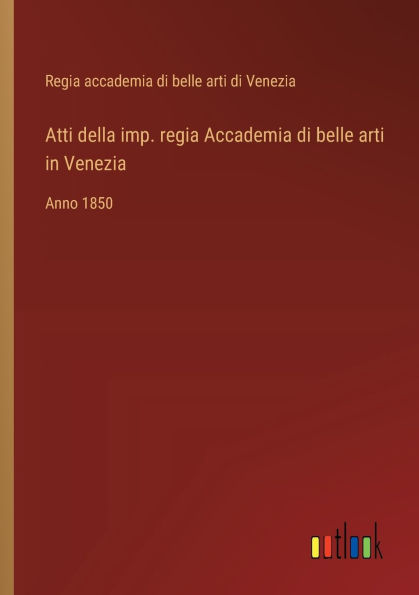 Atti della imp. regia Accademia di belle arti Venezia: Anno