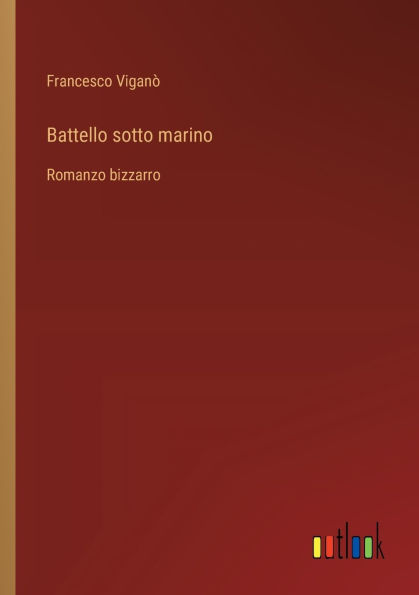 Battello sotto marino: Romanzo bizzarro