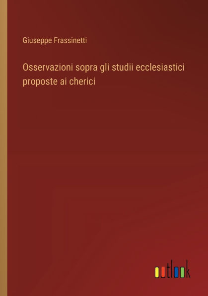 Osservazioni sopra gli studii ecclesiastici proposte ai cherici