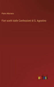 Title: Fiori scelti dalle Confessioni di S. Agostino, Author: Pietro Mariano