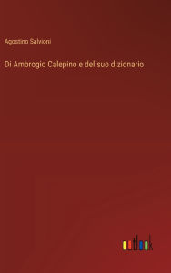 Title: Di Ambrogio Calepino e del suo dizionario, Author: Agostino Salvioni