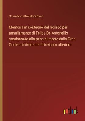 Memoria sostegno del ricorso per annullamento di Felice De Antonellis condannato alla pena morte dalla Gran Corte criminale Principato ulteriore