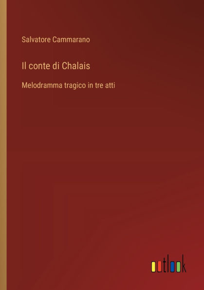 Il conte di Chalais: Melodramma tragico in tre atti