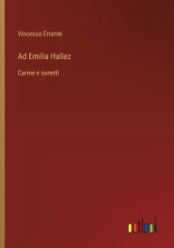 Title: Ad Emilia Hallez: Carme e sonetti, Author: Vincenzo Errante