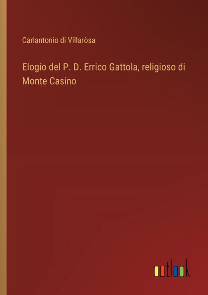 Elogio del P. D. Errico Gattola, religioso di Monte Casino