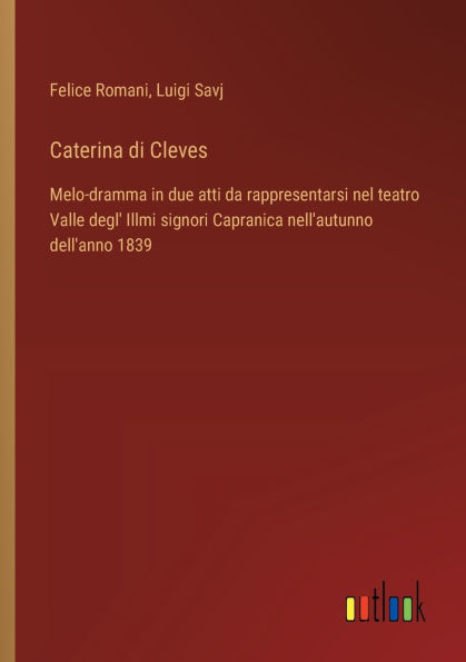 Caterina di Cleves: Melo-dramma due atti da rappresentarsi nel teatro Valle degl' Illmi signori Capranica nell'autunno dell'anno 1839