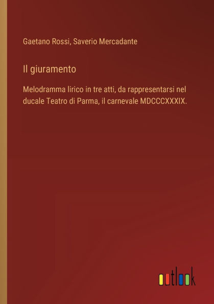 il giuramento: Melodramma lirico tre atti, da rappresentarsi nel ducale Teatro di Parma, carnevale MDCCCXXXIX.