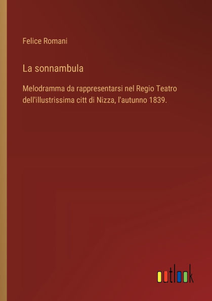La sonnambula: Melodramma da rappresentarsi nel Regio Teatro dell'illustrissima citt di Nizza, l'autunno 1839.