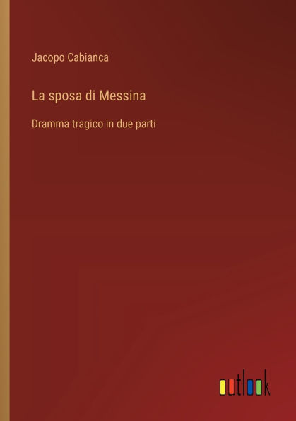 La sposa di Messina: Dramma tragico in due parti