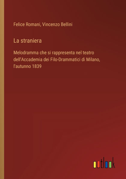 La straniera: Melodramma che si rappresenta nel teatro dell'Accademia dei Filo-Drammatici di Milano, l'autunno 1839